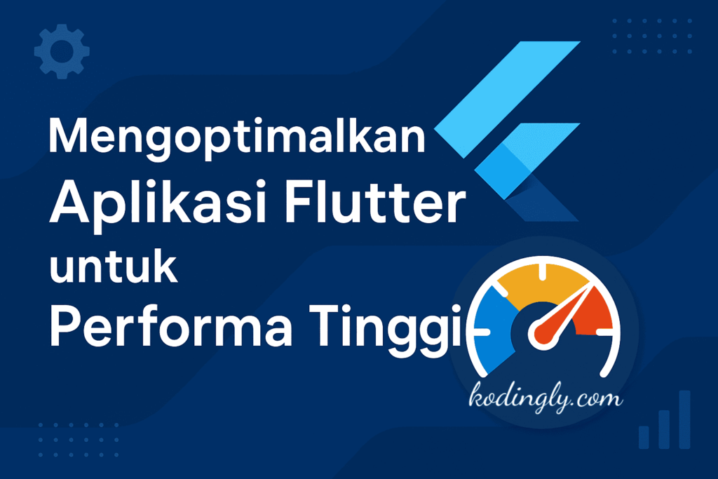 Mengoptimalkan Aplikasi Flutter untuk Performa Tinggi