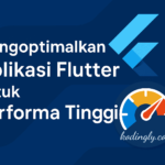 Mengoptimalkan Aplikasi Flutter untuk Performa Tinggi