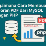 Bagaimana Cara Membuat Laporan PDF dari MySQL dengan PHP