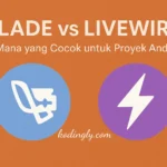 Blade vs Livewire: Mana yang Cocok untuk Proyek Anda?